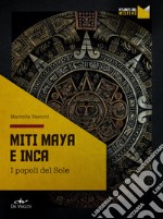 Miti Maya e Inca: I popoli del Sole. E-book. Formato EPUB ebook