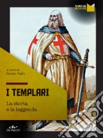 I templari: La storia e la leggenda. E-book. Formato EPUB ebook