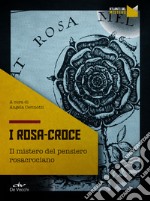 I Rosa-Croce: Il mistero del pensiero rosacrociano. E-book. Formato EPUB ebook