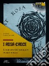 I Rosa-Croce: Il mistero del pensiero rosacrociano. E-book. Formato EPUB ebook di Angela Cerinotti