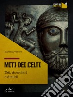 Miti dei Celti: Dèi, guerrieri e druidi. E-book. Formato EPUB ebook