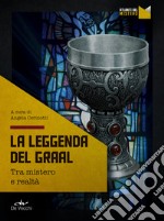 La leggenda del Graal: Tra mistero e realtà. E-book. Formato PDF ebook