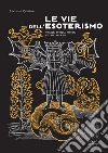 Le vie dell'esoterismo: Tracce, simboli, misteri e codici segreti. E-book. Formato PDF ebook di Massimo Centini
