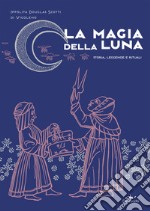 La magia della Luna: Storia, leggende e rituali. E-book. Formato PDF