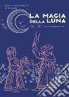 La magia della Luna: Storia, leggende e rituali. E-book. Formato PDF ebook