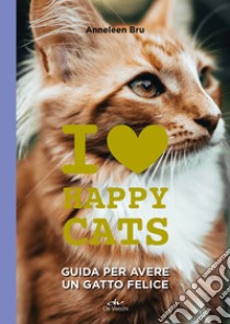 I love happy cats. Guida per avere un gatto felice. E-book. Formato EPUB ebook di Anneleen Bru