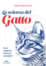 La scienza del gatto: Cosa sappiamo dei nostri amici felini. E-book. Formato EPUB ebook