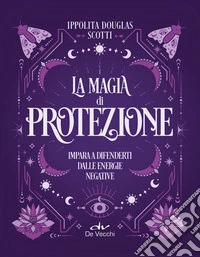 La magia di protezione: Impara a difenderti dalle energie negative. E-book. Formato EPUB ebook