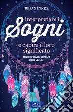 Interpretare i sogni e capire il loro significato: Con il dizionario dei sogni dalla A alla Z. E-book. Formato EPUB ebook