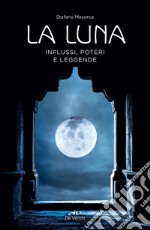 La Luna: Influssi, poteri e leggende. E-book. Formato PDF