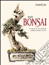 L'arte del bonsai. E-book. Formato EPUB ebook di Antonio Ricchiari