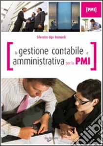 La gestione contabile e amministrativa per la PMI. E-book. Formato EPUB ebook di Silvestro Ugo Bernardi