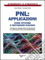 PNL: applicazioni. Come attivare e diffondere risorse: i processi di interrelazione, le esperienze e il loro utilizzo nella vita professionale. E-book. Formato EPUB ebook