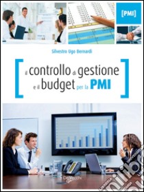 Il controllo di gestione e il budget per la PMI. E-book. Formato EPUB ebook di Silvestro Ugo Bernardi