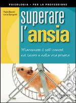 Superare l'ansia. Mantenere il self-control nel lavoro e nella vita privata. E-book. Formato EPUB ebook