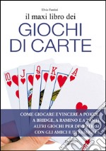 Il maxi libro dei giochi di carte. Come giocare e vincere a poker, a bridge, a ramino e a tanti altri giochi per divertirsi con gli amici e in famiglia. E-book. Formato EPUB ebook