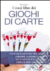 Il maxi libro dei giochi di carte. Come giocare e vincere a poker, a bridge, a ramino e a tanti altri giochi per divertirsi con gli amici e in famiglia. E-book. Formato EPUB ebook