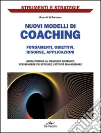 Nuovi modelli di coaching. Fondamenti, obiettivi, risorse, applicazioni. E-book. Formato PDF ebook