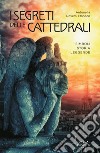 I segreti delle cattedrali. Simboli, storia, leggende. E-book. Formato EPUB ebook