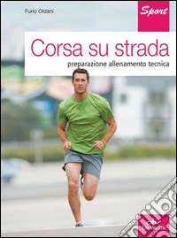 Corsa su strada. Preparazione allenamento tecnica. E-book. Formato PDF ebook