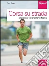 Corsa su strada. Preparazione allenamento tecnica. E-book. Formato PDF ebook