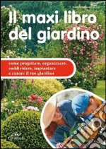 Il maxi libro del giardino. Come progettare, organizzare, suddividere, impiantare e curare il tuo giardino. E-book. Formato PDF ebook