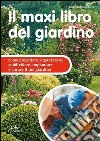 Il maxi libro del giardino. Come progettare, organizzare, suddividere, impiantare e curare il tuo giardino. E-book. Formato PDF ebook