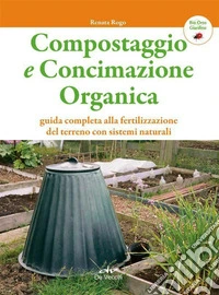 Compostaggio e concimazione organica. Guida completa alla fertilizzazione del terreno con sistemi naturali. E-book. Formato PDF ebook
