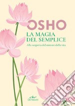 La magia del semplice: Alla scoperta del mistero della vita. E-book. Formato EPUB