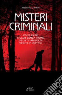 Misteri criminali: Cold case, killer senza nome, delitti irrisolti: verità e ipotesi. E-book. Formato EPUB ebook di Massimo Centini