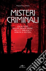 Misteri criminali: Cold case, killer senza nome, delitti irrisolti: verità e ipotesi. E-book. Formato EPUB ebook