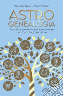 Astrogenealogia: Scopri chi sei e vivi più liberamente con l’astrologia familiare. E-book. Formato PDF ebook di Elena Londero