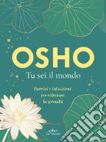 Osho. Tu sei il mondo: Esercizi e intuizioni per ritrovare la serenità. E-book. Formato EPUB ebook