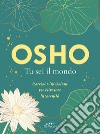 Osho. Tu sei il mondo: Esercizi e intuizioni per ritrovare la serenità. E-book. Formato EPUB ebook di  Osho