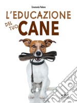 L'educazione del tuo cane. E-book. Formato PDF ebook