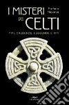 I misteri dei Celti: Miti, credenze, leggende e riti. E-book. Formato EPUB ebook