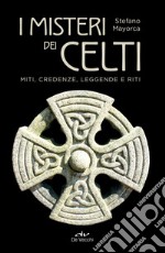 I misteri dei Celti: Miti, credenze, leggende e riti. E-book. Formato PDF
