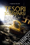 Tesori scomparsi: Dall'arca dell'alleanza all'oro del Terzo Reich. E-book. Formato EPUB ebook