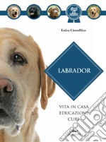 Labrador: Vita in casa, educazione, cure. E-book. Formato EPUB ebook