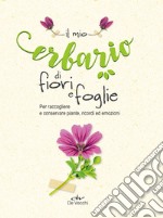 Il mio erbario di fiori e di foglie: Per raccogliere e conservare piante, ricordi ed emozioni. E-book. Formato PDF