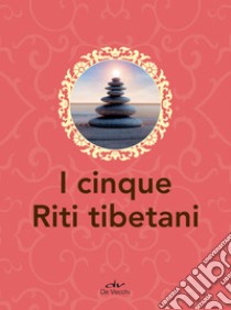 I cinque riti tibetani. E-book. Formato EPUB ebook di  AA.VV.