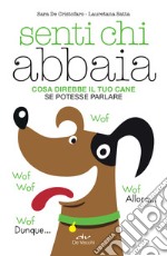 Senti chi abbaia: Cosa direbbe il tuo cane se potesse parlare. E-book. Formato EPUB ebook