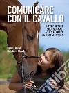 Comunicare con il cavallo: Interpretare i suoi segnali per stabilire la giusta intesa. E-book. Formato EPUB ebook