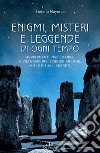 Enigmi, misteri e leggende di ogni tempo: Avvenimenti inspiegabili, civiltà oscure, scienze arcane, miti e rituali segreti. E-book. Formato EPUB ebook