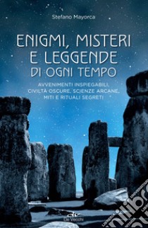 Enigmi, misteri e leggende di ogni tempo: Avvenimenti inspiegabili, civiltà oscure, scienze arcane, miti e rituali segreti. E-book. Formato PDF ebook di Stefano Mayorca