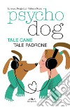 Psychodog: Tale cane, tale padrone. E-book. Formato EPUB ebook di Lorenzo Pergolini