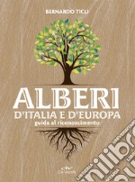 Alberi d’Italia e d’Europa: Guida al riconoscimento. E-book. Formato PDF ebook