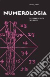 Numerologia: Il potere segreto dei numeri. E-book. Formato PDF ebook