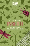 Insetti: Le meraviglie del mondo a 6 zampe. E-book. Formato EPUB ebook