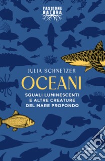 Oceani: Squali luminescenti e altre creature del mare profondo. E-book. Formato EPUB ebook di Julia Schnetzer